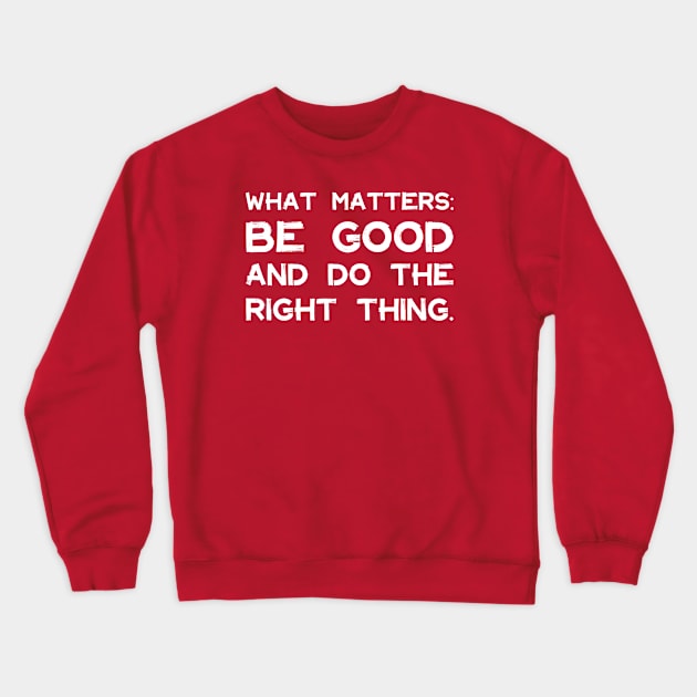 What Matters: Be Good and Do the Right Thing | Life | Quotes | Hot Pink Crewneck Sweatshirt by Wintre2